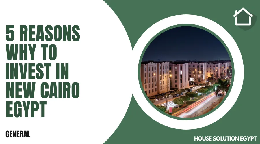 5 Reasons why to invest in New Cairo Egypt - #160 - article image