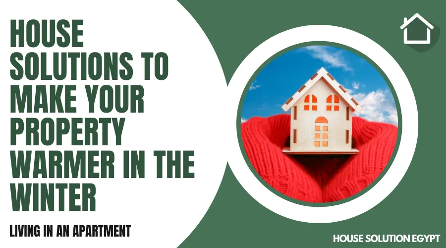 HOUSE SOLUTIONS TO MAKE YOUR PROPERTY WARMER IN THE WINTER - #176 - article image