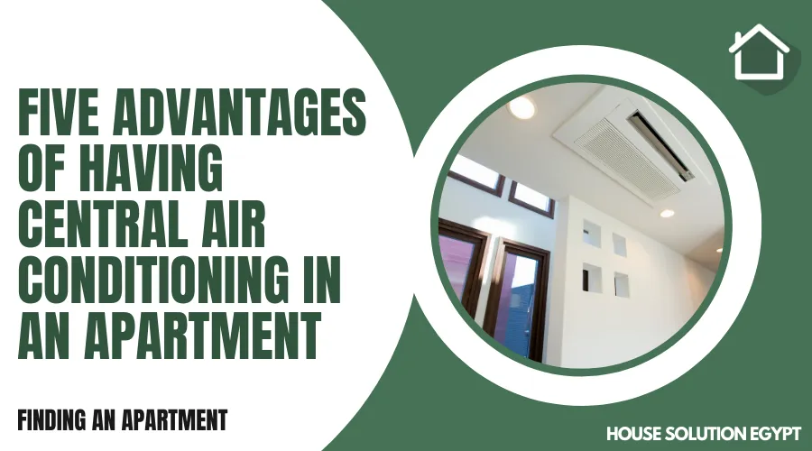 FIVE ADVANTAGES OF HAVING CENTRAL AIR CONDITIONING IN AN APARTMENT - #260 - article image