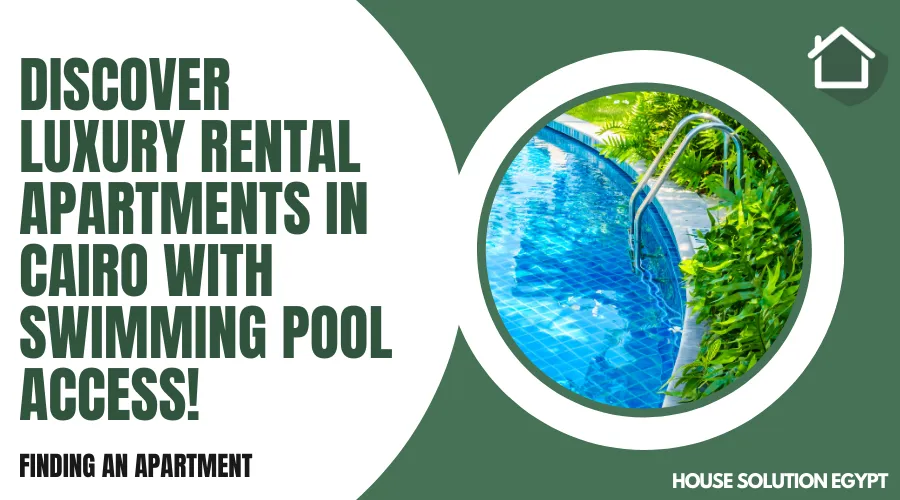 DISCOVER LUXURY RENTAL APARTMENTS IN CAIRO WITH SWIMMING POOL ACCESS!  - #306 - article image