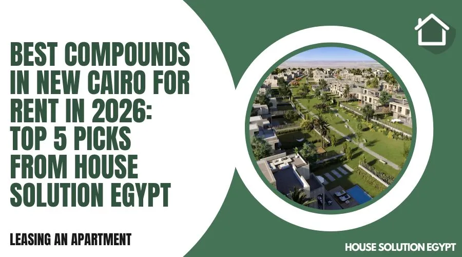Best Compounds in New Cairo for Rent 2026: 5 Top Picks from House Solution Egypt - #409 - article image